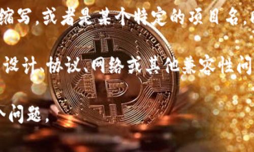 关于“tokenim不能放tbc吗”的问题，我无法直接给出答案，因为“tokenim”和“TBC”可以是多种不同的概念或缩写，具体含义取决于上下文。

如果您是在谈论与加密货币相关的内容，以下是一些可能的解释：

1. **Tokenim是什么？**  如果您在讨论一个与金融或加密货币相关的项目或平台，可能需要更具体的背景信息。Tokenim可能是某种代币、平台或技术的名称。

2. **TBC是什么？** TBC可以是“Token-Based Currency”的缩写，或者是某个特定的项目名。同样，了解您所指的TBC的具体概念非常重要。

3. **兼容性问题**： 如果Tokenim不支持TBC，可能是由于技术设计、协议、网络或其他兼容性问题。详细了解两者的特性和技术背景可以帮助解答这一问题。

如果您能提供更多信息或详细背景，我将更好地帮助您解答这个问题。